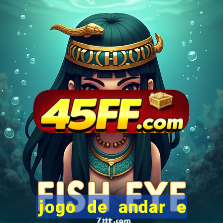jogo de andar e ganhar dinheiro